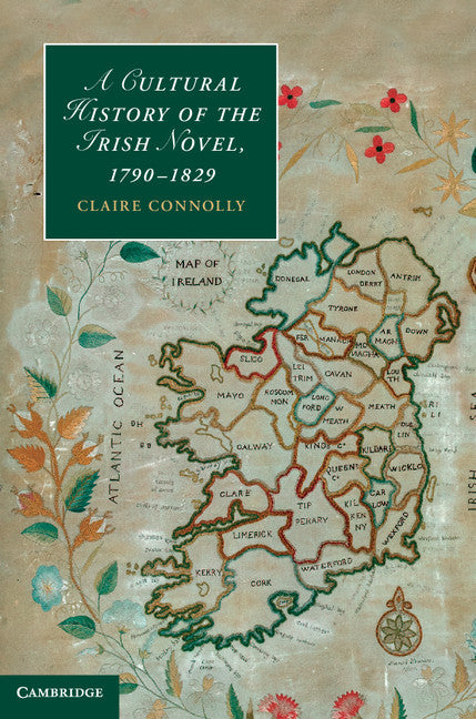 A Cultural History of the Irish Novel, 1790–1829 (Hardback) 9781107009516