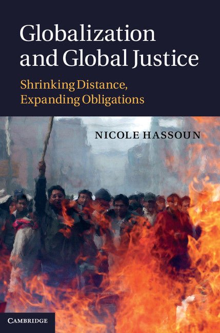 Globalization and Global Justice; Shrinking Distance, Expanding Obligations (Hardback) 9781107010307