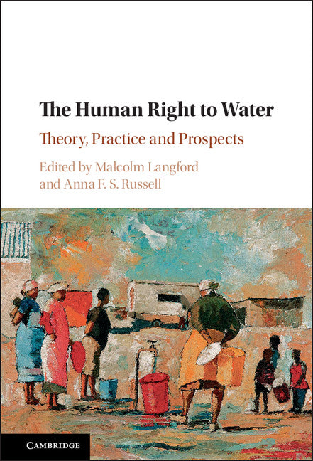The Human Right to Water; Theory, Practice and Prospects (Hardback) 9781107010703