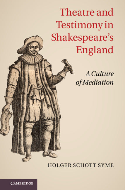 Theatre and Testimony in Shakespeare's England; A Culture of Mediation (Hardback) 9781107011854