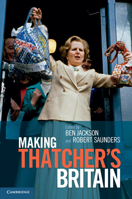 Making Thatcher's Britain (Hardback) 9781107012387