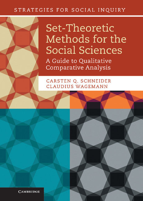 Set-Theoretic Methods for the Social Sciences; A Guide to Qualitative Comparative Analysis (Hardback) 9781107013520