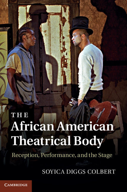The African American Theatrical Body; Reception, Performance, and the Stage (Hardback) 9781107014381