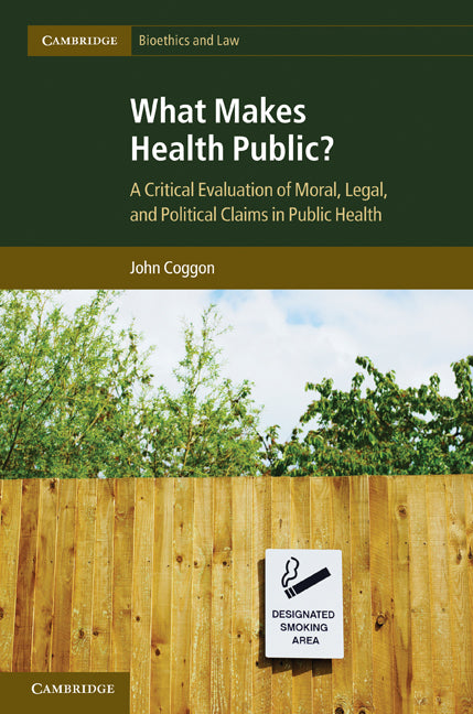 What Makes Health Public?; A Critical Evaluation of Moral, Legal, and Political Claims in Public Health (Hardback) 9781107016392