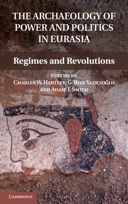 The Archaeology of Power and Politics in Eurasia; Regimes and Revolutions (Hardback) 9781107016521