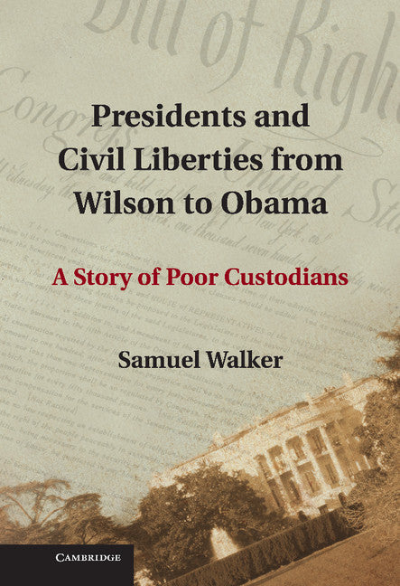 Presidents and Civil Liberties from Wilson to Obama; A Story of Poor Custodians (Hardback) 9781107016606