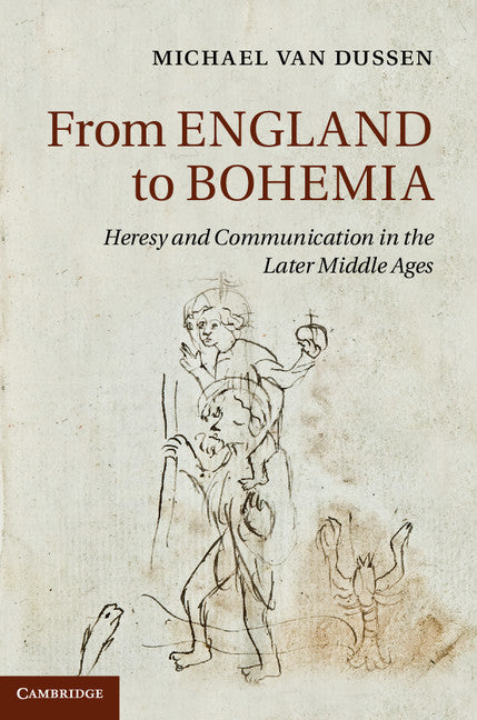 From England to Bohemia; Heresy and Communication in the Later Middle Ages (Hardback) 9781107016798