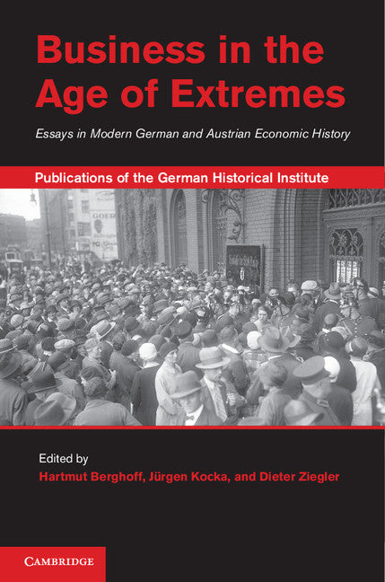 Business in the Age of Extremes; Essays in Modern German and Austrian Economic History (Hardback) 9781107016958