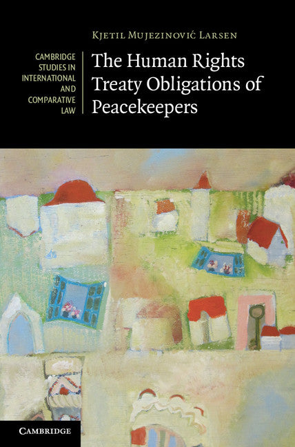 The Human Rights Treaty Obligations of Peacekeepers (Hardback) 9781107017078