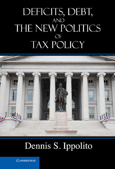 Deficits, Debt, and the New Politics of Tax Policy (Hardback) 9781107017276