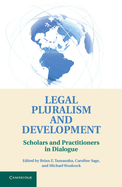 Legal Pluralism and Development; Scholars and Practitioners in Dialogue (Hardback) 9781107019409