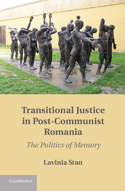 Transitional Justice in Post-Communist Romania; The Politics of Memory (Hardback) 9781107020535