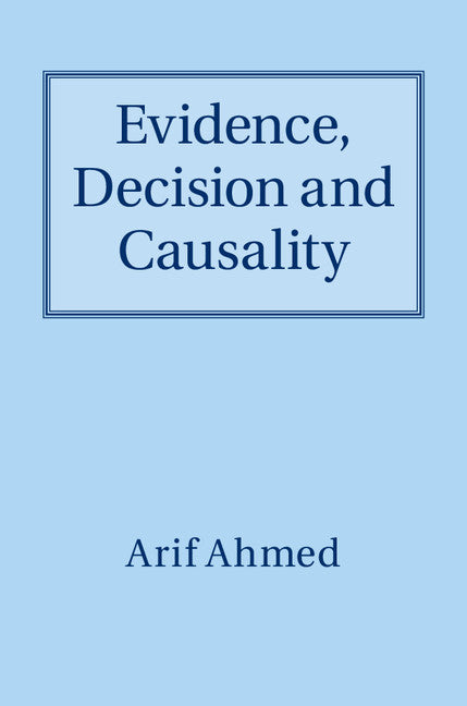 Evidence, Decision and Causality (Hardback) 9781107020894