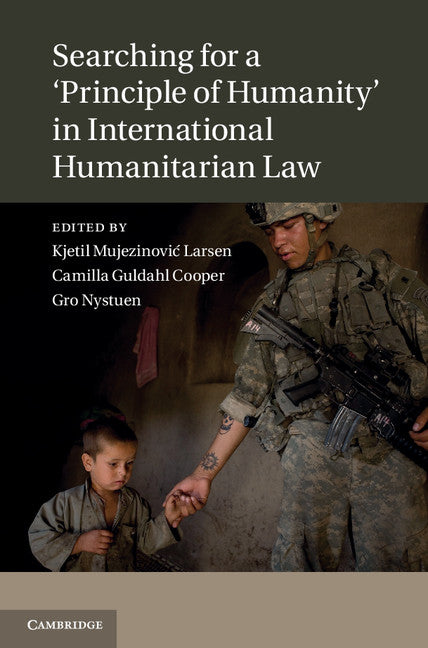 Searching for a 'Principle of Humanity' in International Humanitarian Law (Hardback) 9781107021846