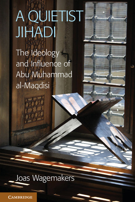 A Quietist Jihadi; The Ideology and Influence of Abu Muhammad al-Maqdisi (Hardback) 9781107022072