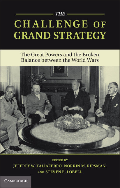 The Challenge of Grand Strategy; The Great Powers and the Broken Balance between the World Wars (Hardback) 9781107022522
