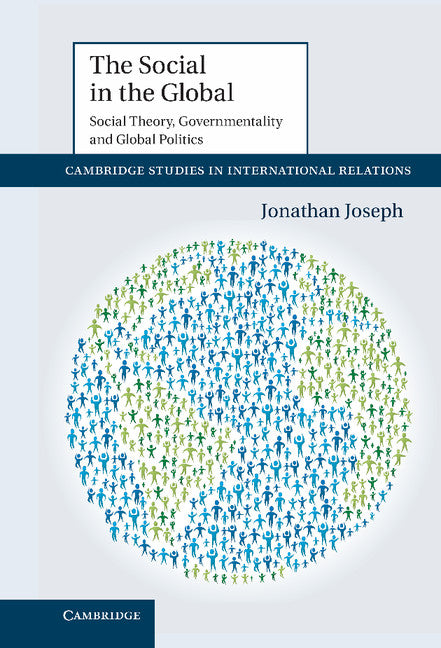The Social in the Global; Social Theory, Governmentality and Global Politics (Hardback) 9781107022904