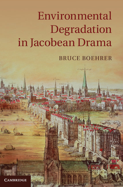 Environmental Degradation in Jacobean Drama (Hardback) 9781107023154