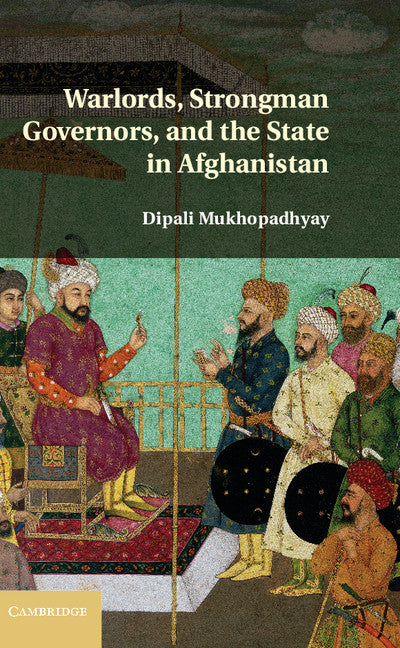 Warlords, Strongman Governors, and the State in Afghanistan (Hardback) 9781107023925