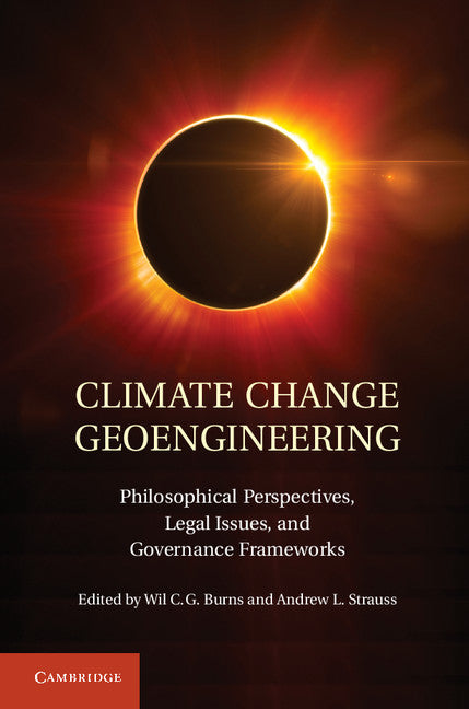 Climate Change Geoengineering; Philosophical Perspectives, Legal Issues, and Governance Frameworks (Hardback) 9781107023932