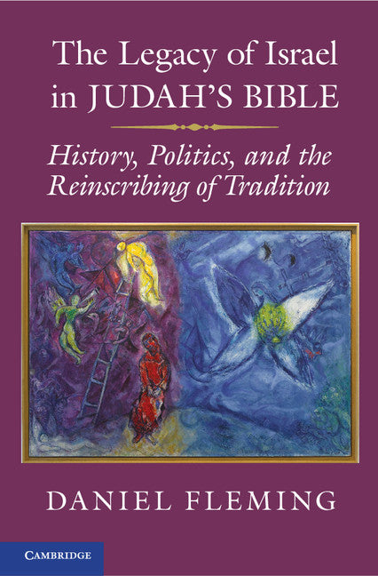 The Legacy of Israel in Judah's Bible; History, Politics, and the Reinscribing of Tradition (Hardback) 9781107024311