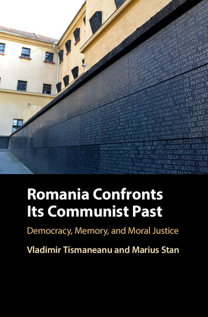 Romania Confronts its Communist Past; Democracy, Memory, and Moral Justice (Hardback) 9781107025929