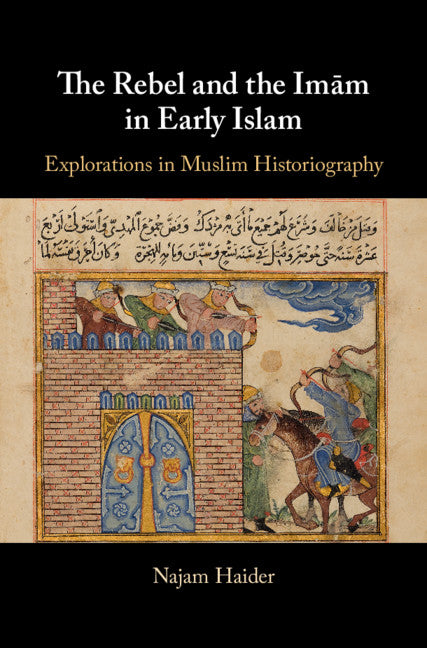 The Rebel and the Imãm in Early Islam (Hardback) 9781107026056