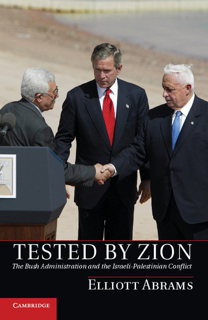Tested by Zion; The Bush Administration and the Israeli-Palestinian Conflict (Hardback) 9781107031197