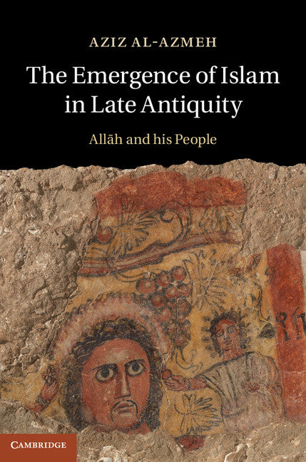 The Emergence of Islam in Late Antiquity; Allah and His People (Hardback) 9781107031876