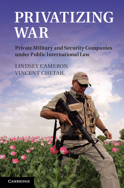 Privatizing War; Private Military and Security Companies under Public International Law (Hardback) 9781107032408