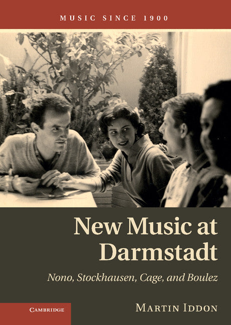 New Music at Darmstadt; Nono, Stockhausen, Cage, and Boulez (Hardback) 9781107033290