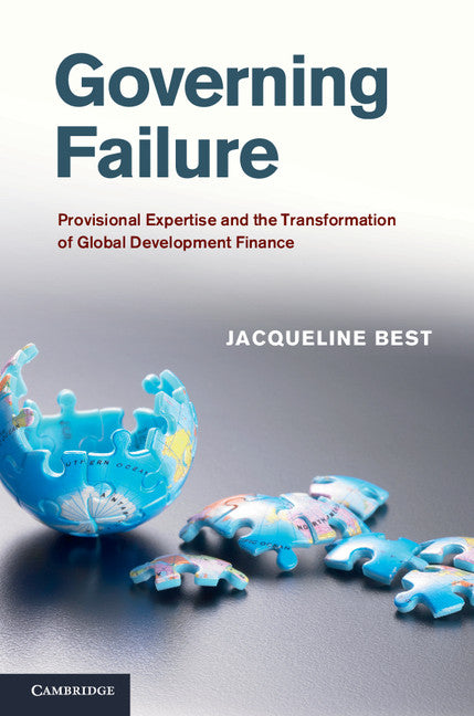 Governing Failure; Provisional Expertise and the Transformation of Global Development Finance (Hardback) 9781107035041