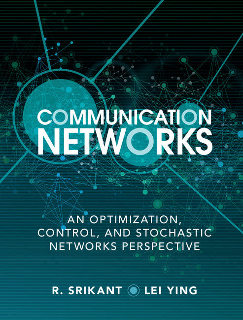 Communication Networks; An Optimization, Control, and Stochastic Networks Perspective (Hardback) 9781107036055
