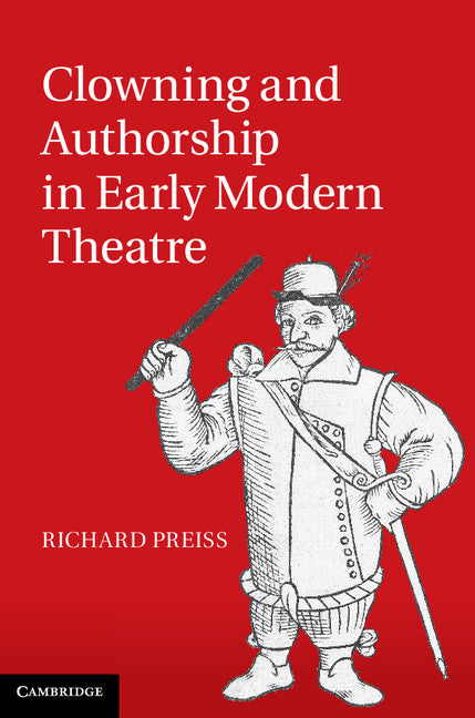 Clowning and Authorship in Early Modern Theatre (Hardback) 9781107036574