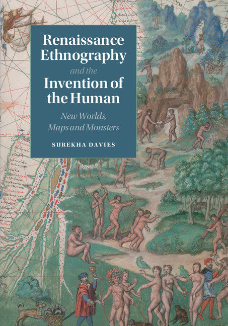 Renaissance Ethnography and the Invention of the Human; New Worlds, Maps and Monsters (Hardback) 9781107036673