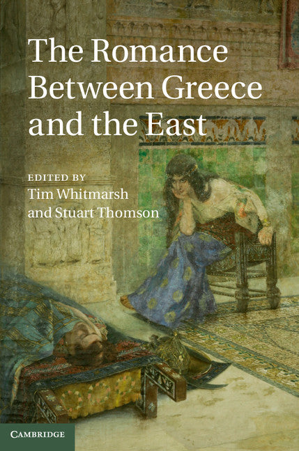 The Romance between Greece and the East (Hardback) 9781107038240