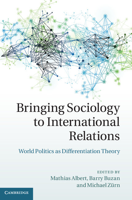 Bringing Sociology to International Relations; World Politics as Differentiation Theory (Hardback) 9781107039001