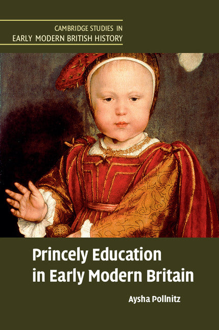 Princely Education in Early Modern Britain (Hardback) 9781107039520