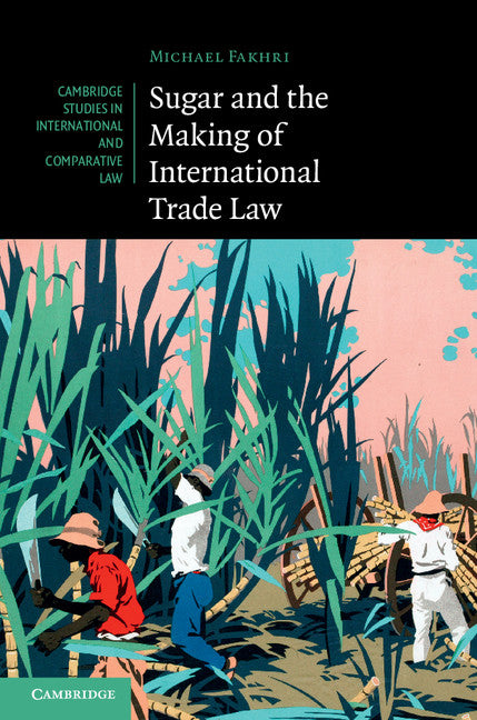 Sugar and the Making of International Trade Law (Hardback) 9781107040526