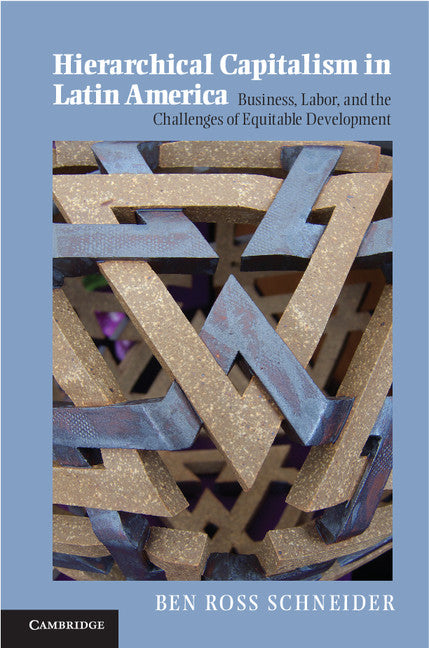 Hierarchical Capitalism in Latin America; Business, Labor, and the Challenges of Equitable Development (Hardback) 9781107041639