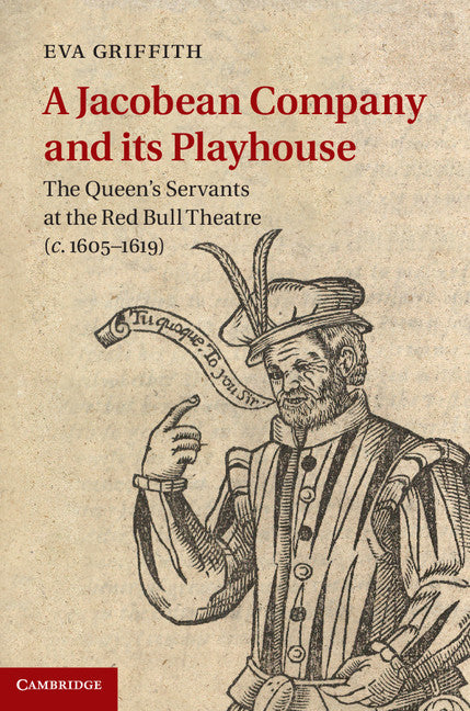 A Jacobean Company and its Playhouse; The Queen's Servants at the Red Bull Theatre (c.1605–1619) (Hardback) 9781107041882