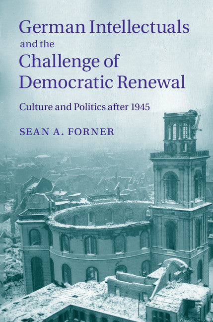 German Intellectuals and the Challenge of Democratic Renewal; Culture and Politics after 1945 (Hardback) 9781107049574