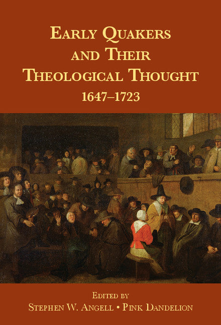 Early Quakers and Their Theological Thought; 1647–1723 (Hardback) 9781107050525