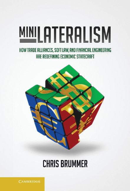 Minilateralism; How Trade Alliances, Soft Law and Financial Engineering are Redefining Economic Statecraft (Hardback) 9781107053144