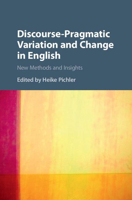 Discourse-Pragmatic Variation and Change in English; New Methods and Insights (Hardback) 9781107055766