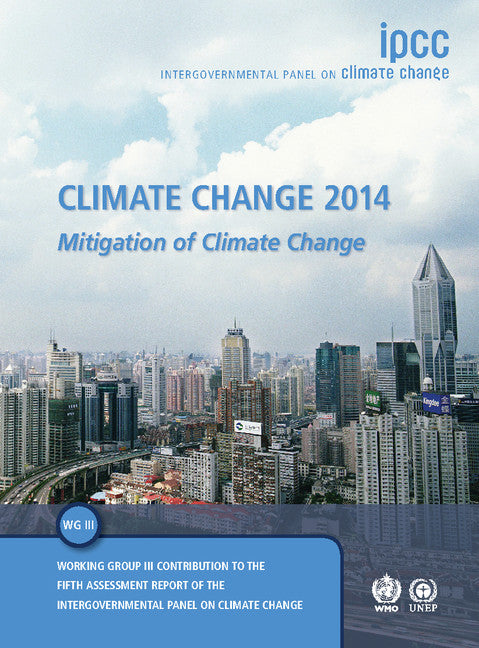 Climate Change 2014: Mitigation of Climate Change; Working Group III Contribution to the IPCC Fifth Assessment Report (Hardback) 9781107058217