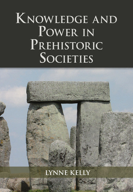 Knowledge and Power in Prehistoric Societies; Orality, Memory and the Transmission of Culture (Hardback) 9781107059375