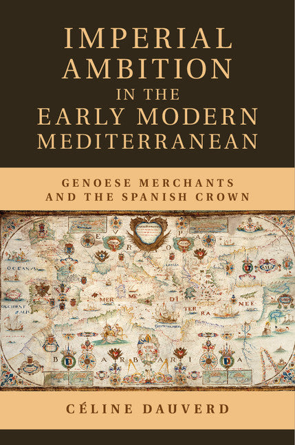 Imperial Ambition in the Early Modern Mediterranean; Genoese Merchants and the Spanish Crown (Hardback) 9781107062368