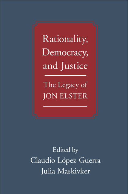 Rationality, Democracy, and Justice; The Legacy of Jon Elster (Hardback) 9781107065239