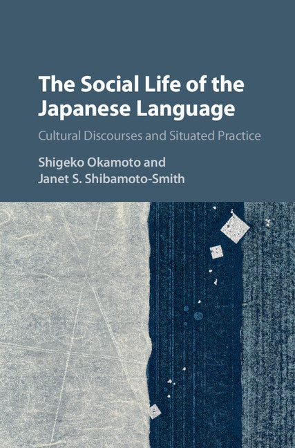 The Social Life of the Japanese Language; Cultural Discourse and Situated Practice (Hardback) 9781107072268